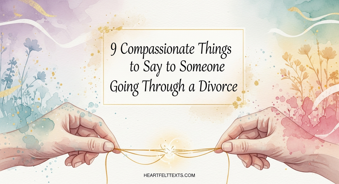 9 Compassionate Things to Say to Someone Going Through a Divorce