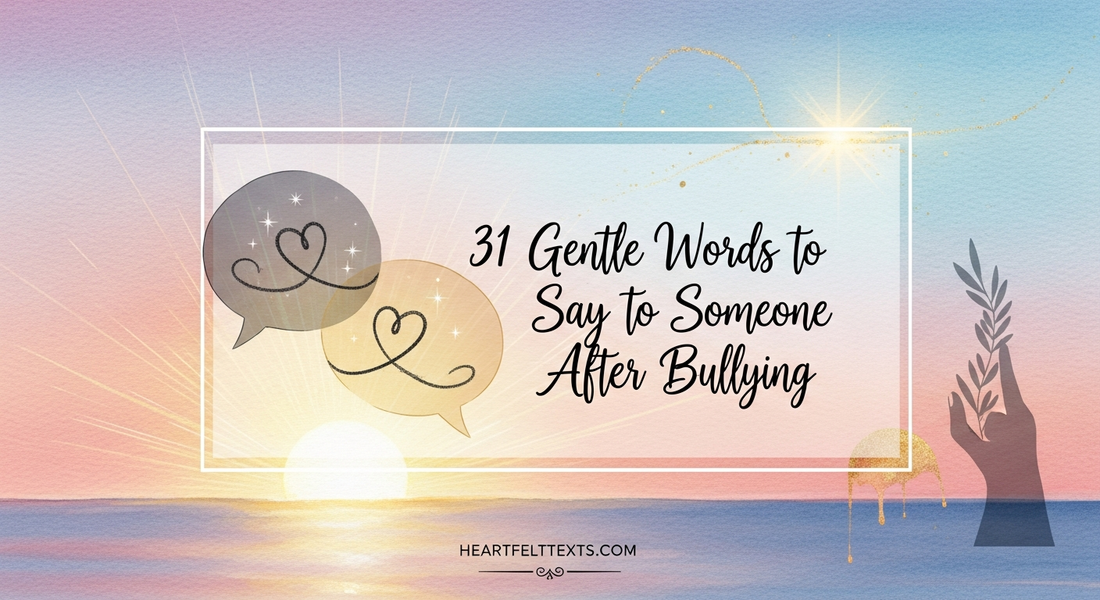 31 Gentle Words to Say to Someone After Bullying