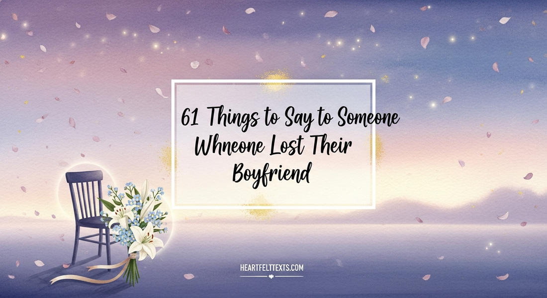 61 Things to Say to Someone Who Lost Their Boyfriend