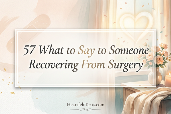 57 What to Say to Someone Recovering From Surgery
